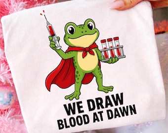 We Draw Blood At Dawn PNG, Funny Phlebotomist Frog Shirt Design Digital Download, Lab Tech Sublimation PNG, Phlebotomy Gift, Blood Draw