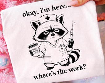 Okay I'm Here Where's The Work Raccoon Nurse PNG Sublimation Design Instant Download, Nurse Raccoon Shirt PNG, Coffee Before Digital File
