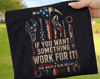 If You Want Something Work For It Red White Blue Collar PNG Sublimation | Patriotic Trade Worker Shirt Design Digital Download Instant
