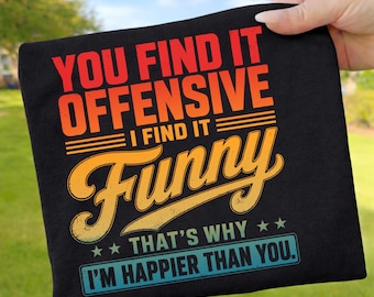 Jij vindt het aanstootgevend, ik vind het grappig (PNG), sarcastisch retro shirtontwerp, grappige quote (sublimatie), zwarte humor (PNG-bestand om digitaal te downloaden).