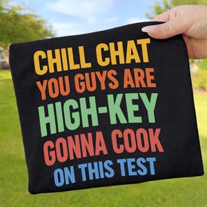 Chill Chat You Guys Are High Key Gon' Cook On This Test PNG : Student Exam Motivation PNG Classroom Humor Graphic (Digital Download)