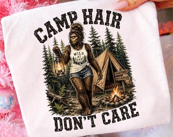 Camp Hair Dont Care Bigfoot PNG, Funny Camping Shirt Design Digital Download, Sasquatch Camper Sublimation PNG, Camping Women Gift
