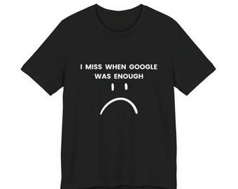 Googleだけで十分だった頃が懐かしいTシャツ - 面白いテクノロジーユーモアTシャツ - AI vs GoogleジョークTシャツ - インターネットノスタルジアミーム