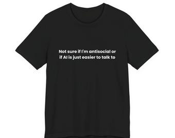 自分が反社会的なのか、それともAIの方が話しやすいのか分からないTシャツ - 面白いAIユーモアTシャツ - 内向的なテクノロジージョークTシャツ - 人工知能ミーム