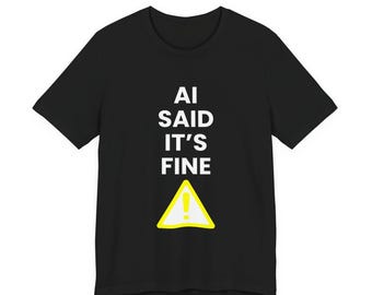 AIが「大丈夫」と言ったTシャツ - 面白いAIユーモアTシャツ - 皮肉なテクノロジーミームTシャツ - 人工知能ジョーク