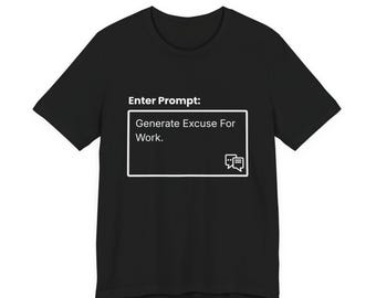 プロンプトを入力して仕事の言い訳を生成するシャツ - 面白いAIユーモアTシャツ - チャットボットミームTシャツ - プログラマー向けテクノロジージョークギフト