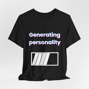 Camiseta con personalidad generada - Camiseta divertida con humor de IA - Camiseta con chiste de carga de memes tecnológicos - Humor para programadores nerds