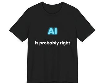 AIは恐らく正しいTシャツ - 面白いAIユーモアTシャツ - 人工知能ジョークTシャツ - テクノロジーミームオタクユーモアTシャツ