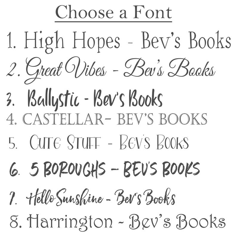 May include: A list of eight different fonts with the text "Bev's Books" in each font. The fonts are: High Hopes, Great Vibes, Ballystic, CASTELLAR, CUTE STUFF, 5 BOROUGHS, Hello Sunshine, and Harrington.