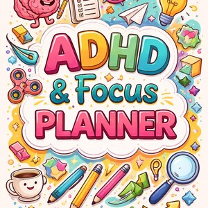 May include: Colorful illustration with the text "ADHD & Focus Planner." The image includes a smiling brain, pencils, a clock, a lightbulb, and other related icons. The design is bright and playful, with a focus on organization and focus.