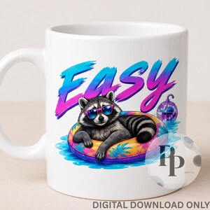 May include: White ceramic mug featuring a raccoon wearing sunglasses and floating on an inner tube. The mug has the word "EASY" in blue and pink text. A disco ball graphic is also visible. "DIGITAL DOWNLOAD ONLY" is printed at the bottom.
