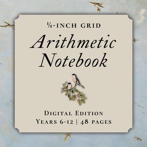 May include: A beige arithmetic notebook cover with a 1/4-inch grid, featuring two birds on a branch. Text reads: 1/4-INCH GRID, Arithmetic Notebook, DIGITAL EDITION, YEARS 6-12 | 48 PAGES. The background is a light blue sky with small birds.
