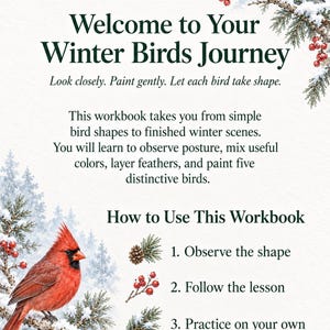 May include: A workbook titled Welcome to Your Winter Birds Journey featuring watercolor illustrations of a black-capped chickadee and a red cardinal perched on snowy pine branches with red berries. The text provides instructions for painting.