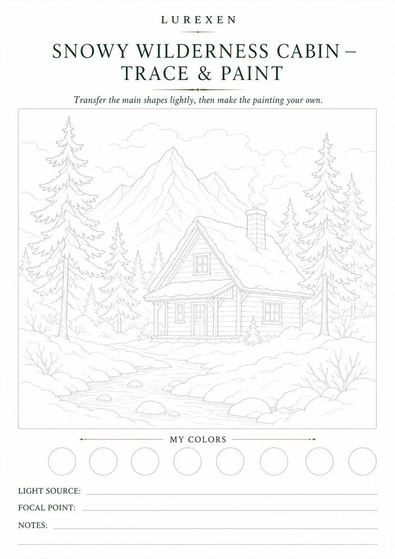 May include: A white paper trace and paint template titled LUREXEN SNOWY WILDERNESS CABIN featuring a line drawing of a cabin, mountains, trees, and a stream. Includes a section for My Colors with ten circles and lines for light source, focal point, and notes.