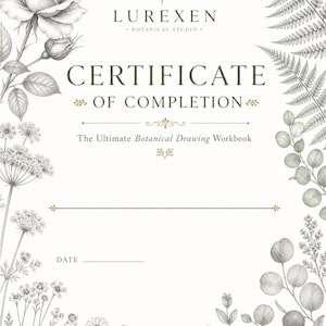 May include: A white certificate of completion for The Ultimate Botanical Drawing Workbook by Lurexen Botanical Studio. The document features detailed gray pencil-style illustrations of roses, ferns, and wildflowers framing the text and a date line.