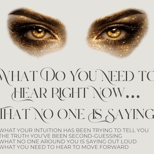 May include: An image featuring two detailed, golden-brown eyes with sparkling accents above text that reads "WHAT DO YOU NEED TO HEAR RIGHT NOW... THAT NO ONE IS SAYING." Below the text are bullet points with related statements.