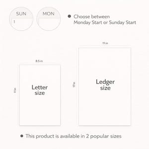 May include: A white background shows two planner sizes: Letter size (8.5 x 11 inches) and Ledger size (11 x 17 inches). The image also shows the option to choose between a Monday or Sunday start date. The text says, "This product is available in 2 popular sizes."