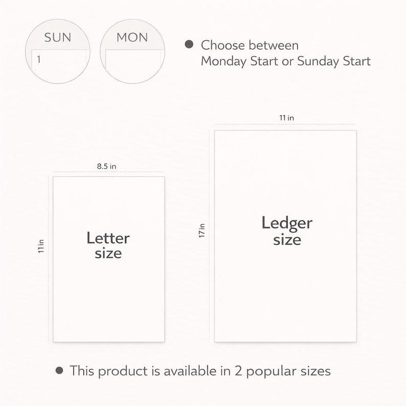May include: A white background shows two planner sizes: Letter size (8.5 x 11 inches) and Ledger size (11 x 17 inches). The image also shows the option to choose between a Monday or Sunday start date. The text says, "This product is available in 2 popular sizes."