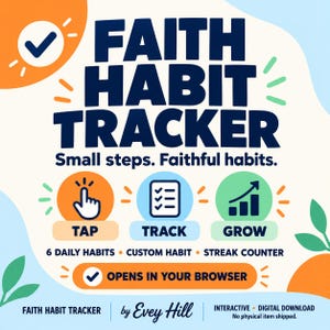 May include: A digital Faith Habit Tracker graphic with dark blue text reading FAITH HABIT TRACKER and Small steps. Faithful habits. It features icons for TAP, TRACK, and GROW, plus text for 6 daily habits, custom habit, and streak counter.