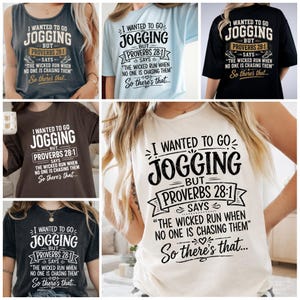 May include: Collection of t-shirts and tank tops with the text "I WANTED TO GO JOGGING BUT PROVERBS 28:1 SAYS 'THE WICKED RUN WHEN NO ONE IS CHASING THEM' So there's that..." in various colors: black, blue, brown, and white.