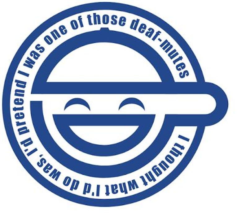 May include: A blue and white circular graphic with the text "I thought what I'd do was, I'd pretend I was one of those deaf-mutes." The graphic features a stylized smiling face design.