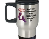 Mermaid Travel Mug, Don 39 t Hate Me Because I 39 m A Mermaid and You 39 re Not To Go Cup, Gift for Mermaid Lover, Mermaid Collector Gift, Friend BFF