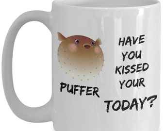 Puffer Fish Mug, Have You Kissed Your Puffer Today? Pufferfish Cup, Blow Fish Mug, Gift for Puffer Fish Lover, Aquarium Fish Mug, Gift Mug