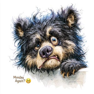 May include: A watercolor illustration of a bear with a distressed expression. The bear has black and tan fur, large eyes, and a downturned mouth. Text reads "Monday Again?" with a sad face emoji.