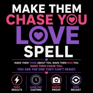 May include: A black graphic sign with pink and purple text reading MAKE THEM CHASE YOU LOVE SPELL. Below, smaller text states MAKE THEM THINK ABOUT YOU. MAKE THEM MISS YOU. MAKE THEM CHASE YOU. YOU ARE THE ONE THEY CAN'T RESIST. Icons show FAST RESULTS, SAME DAY CASTING, PHOTO PROOF, and FREE RECAST.