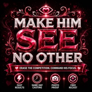 May include: A graphic design featuring the text MAKE HIM SEE NO OTHER in large, metallic, red-tinted letters. Below, a banner reads ERASE THE COMPETITION. COMMAND HIS FOCUS. Four circular icons display symbols for lightning, a clock, a camera, and hearts.