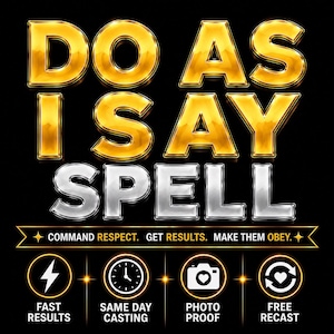 May include: A graphic design featuring the gold text DO AS I SAY and silver text SPELL. Below is a banner with the text COMMAND RESPECT. GET RESULTS. MAKE THEM OBEY. Four circular icons show a lightning bolt, clock, camera, and arrows with text.