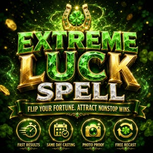 May include: A graphic design featuring the text EXTREME LUCK SPELL in green and gold faceted letters, with a golden horseshoe and clover at the top. Below, a banner reads FLIP YOUR FORTUNE. ATTRACT NONSTOP WINS. Four circular icons show a clock, calendar, camera, and clover, with text labels FAST RESULTS, SAME DAY CASTING, PHOTO PROOF, and FREE RECAST.