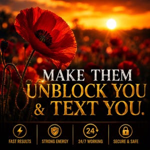 May include: A vibrant red poppy flower against a sunset background with the text MAKE THEM UNBLOCK YOU & TEXT YOU. Below are four icons with labels: FAST RESULTS with a lightning bolt, STRONG ENERGY with a shield, 24/7 WORKING, and SECURE & SAFE.