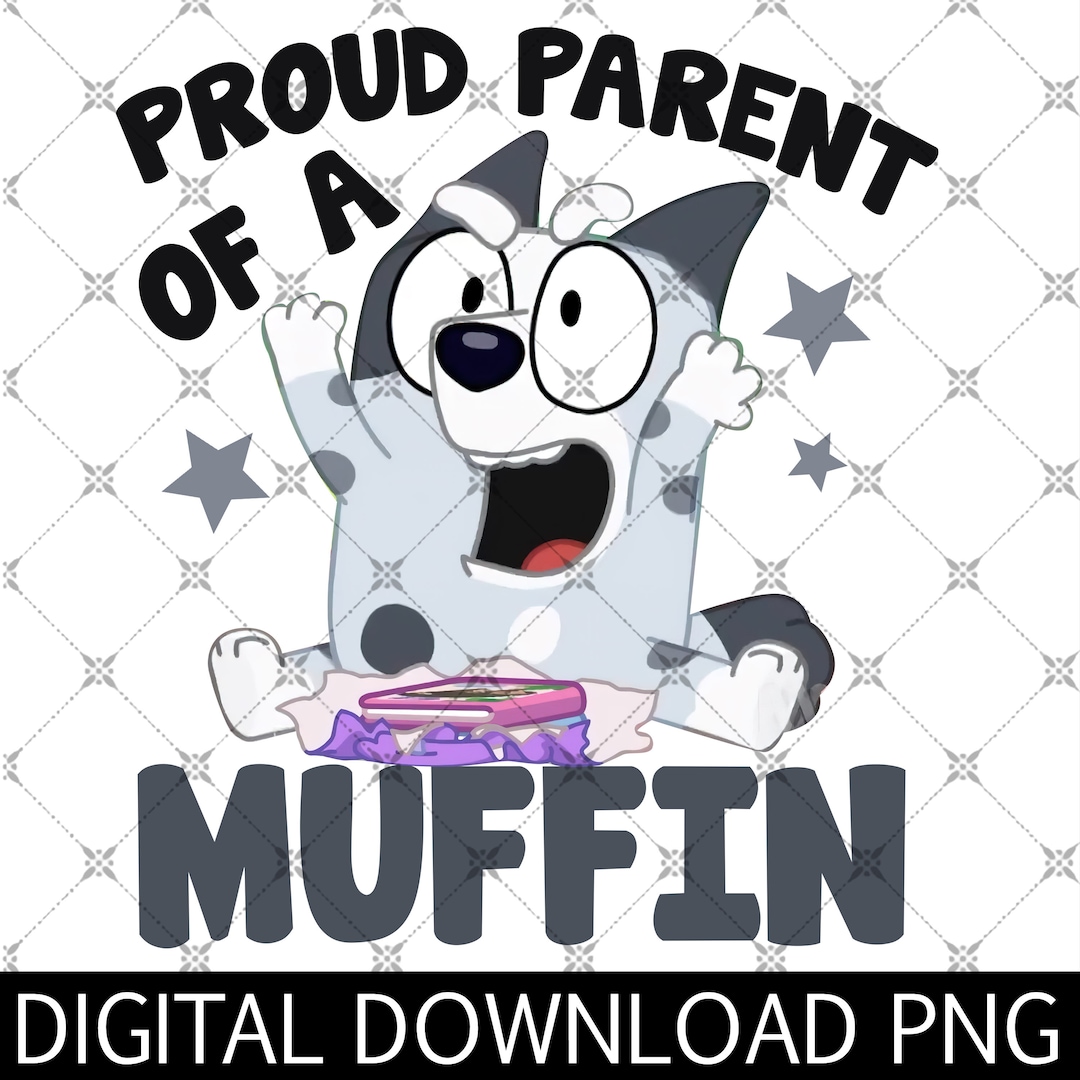 Proud Parent of a Muffin Png Muffin Bluey Png Bluey Png Etsy