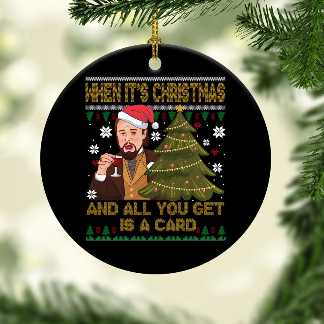 When It’s Christmas and All You Get is A Card Leonardo Ornament