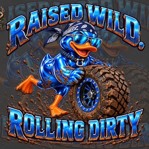 Könnte beinhalten: Eine grafische Illustration einer blauen Ente mit schwarzem Bandana und blauer Sonnenbrille, die einen großen, schlammbedeckten Geländereifen schiebt. Der Text RAISED WILD und ROLLING DIRTY erscheint in blauer und oranger Schrift. Mud Pine Graphics Logo.