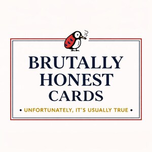 May include: A white rectangular sign with a red and navy blue border. The sign features the text "BRUTALLY HONEST CARDS" in navy blue, with the tagline "UNFORTUNATELY, IT'S USUALLY TRUE." A cartoon ladybug with a cigarette is at the top.