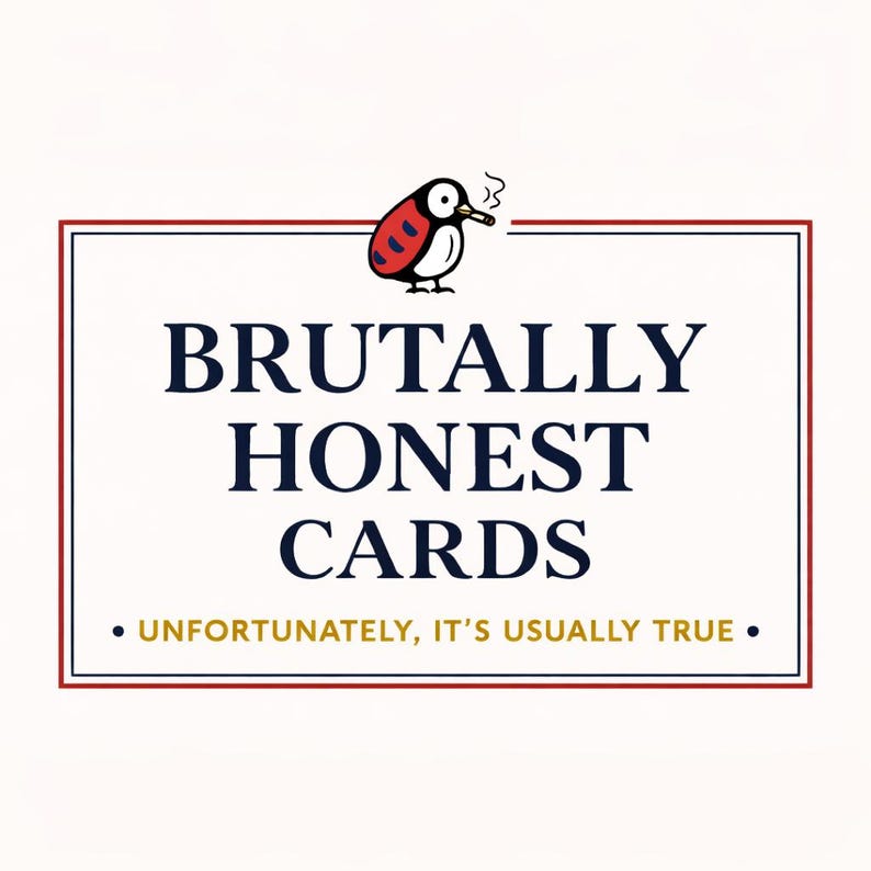 May include: A white rectangular sign with a red and navy blue border. The sign features the text "BRUTALLY HONEST CARDS" in navy blue, with the tagline "UNFORTUNATELY, IT'S USUALLY TRUE." A cartoon ladybug with a cigarette is at the top.