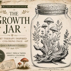 May include: A black and white illustration of a glass jar with a cork lid, filled with mushrooms and plants. The jar is labeled "The Growth Jar" and is described as an art therapy inspired coloring page for adults, teens, and tweens.