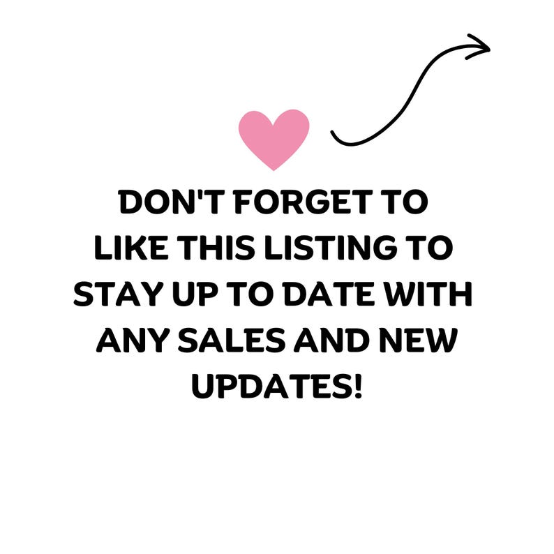 May include: A graphic with black text that reads: DON'T FORGET TO LIKE THIS LISTING TO STAY UP TO DATE WITH ANY SALES AND NEW UPDATES! Above the text is a small pink heart and a black hand-drawn arrow pointing toward the upper right corner.