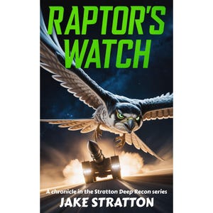 Puede incluir: Portada del libro "Raptor's Watch" con un halcón con las alas extendidas sobre un lanzamisiles en una carretera. El título está en letras verdes grandes. El nombre del autor, Jake Stratton, está en la parte inferior, con información de la serie.