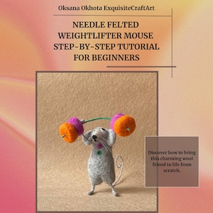 May include: A needle felted grey mouse figurine lifting a barbell with orange and purple weights. The text reads: Oksana Okhota ExquisiteCraftArt, NEEDLE FELTED WEIGHTLIFTER MOUSE STEP-BY-STEP TUTORIAL FOR BEGINNERS, and Discover how to bring this charming wool friend to life from scratch.