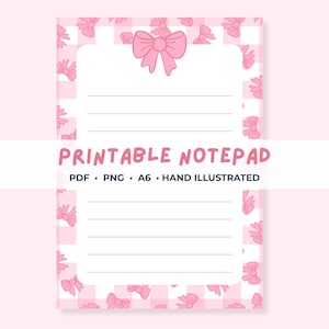 May include: A printable notepad with a pink and white gingham pattern and pink bow and flower illustrations. The notepad has lined pages and the text "PRINTABLE NOTEPAD" in pink. Additional text includes "PDF • PNG • A6 • HAND ILLUSTRATED."