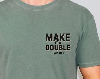 Twin Dad Fathers Day Shirt, Funny Gift Make It A Double T-Shirt, Twin Papa Tee, Father Of Twins Sweatshirt, Gift For Husband, New Dad Hoodie