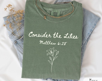Consider The Lilies Comfort Colors Shirt, Bible Verse Tee, Christian Gift for Women, Faith Floral Inspirational T-Shirt, Matthew Sweatshirt