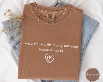 Sorry I'm Late Christian Cross Heart Comfort Colors Shirt, His Timing T-shirt, Christian Bible Verse Faith Tee, Religious Sweatshirt Gifts