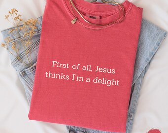 Jesus Thinks I'm A Delight Shirt, Humor Christian Comfort Colors T-shirt, Minimal Christian Sweatshirt Apparel For Women Church Gift For Her