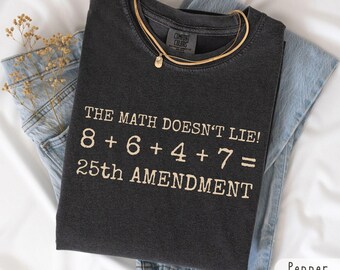 Anti-Trump 8647 = 25th Amendment Math Doesn't Lie Comfort Colors Shirt, Protest Tee, Constitutional Right Activist Sweater, Democracy Hoodie