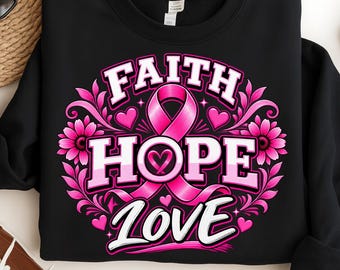 Faith Hope Love Breast Cancer PNG, Pink Ribbon Floral Sublimation Design, Cancer Awareness Shirt Graphic, Digital Download PNG