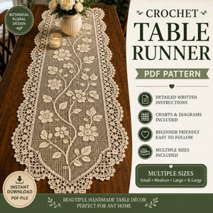May include: A cream-colored crochet table runner featuring a botanical floral design with intricate lace edges. The text reads CROCHET TABLE RUNNER PDF PATTERN, DETAILED WRITTEN INSTRUCTIONS, CHARTS & DIAGRAMS INCLUDED, BEGINNER FRIENDLY EASY TO FOLLOW, MULTIPLE SIZES INCLUDED, and INSTANT DOWNLOAD PDF FILE.